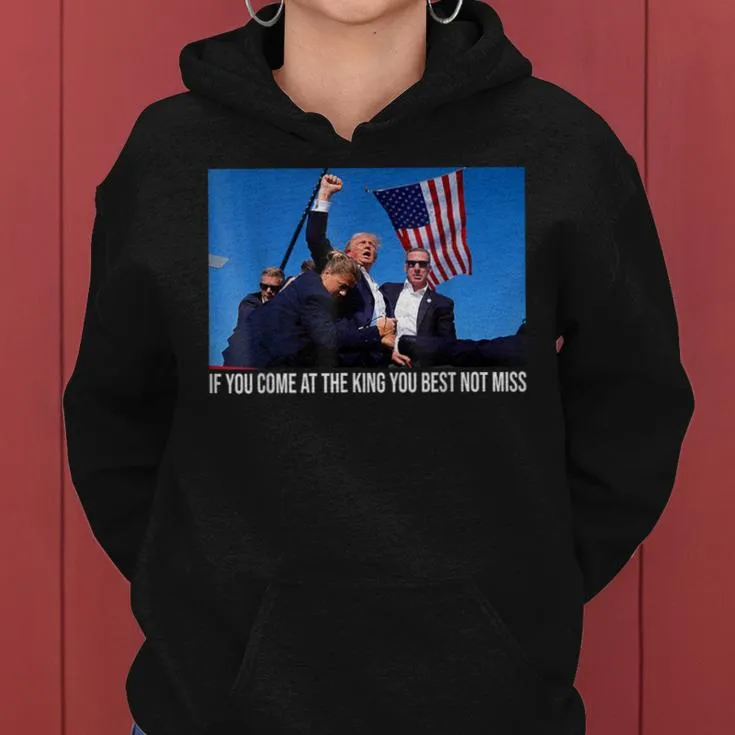 If You Come At The King You Best Not Miss Trump Women Hoodie