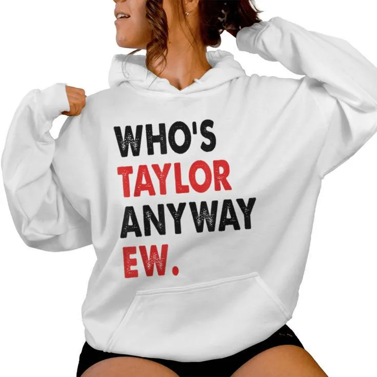 Taylor First Name Who Is Taylor Anyway Ew Girl Groovy 80'S Women Hoodie